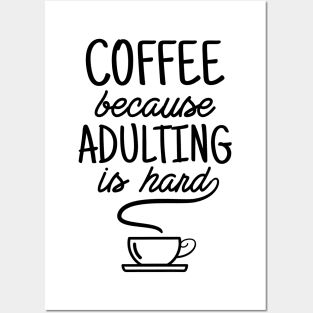 Coffee because adulting is hard Posters and Art